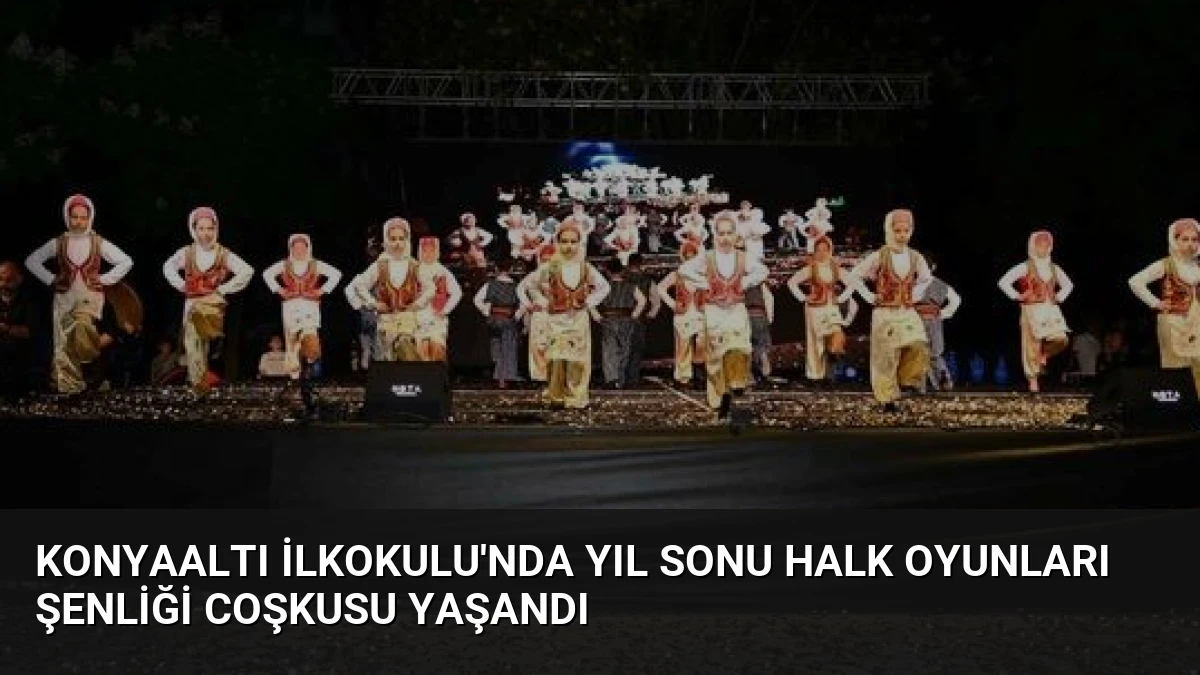 Konyaaltı İlkokulu’nda Yıl Sonu Halk Oyunları Şenliği Coşkusu Yaşandı