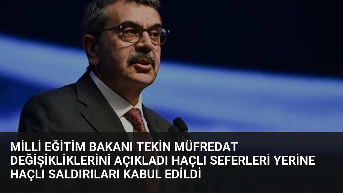 Milli Eğitim Bakanı Tekin Müfredat Değişikliklerini Açıkladı Haçlı Seferleri Yerine Haçlı Saldırıları Kabul Edildi
