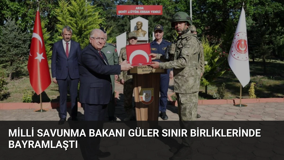 Milli Savunma Bakanı Güler Sınır Birliklerinde Bayramlaştı