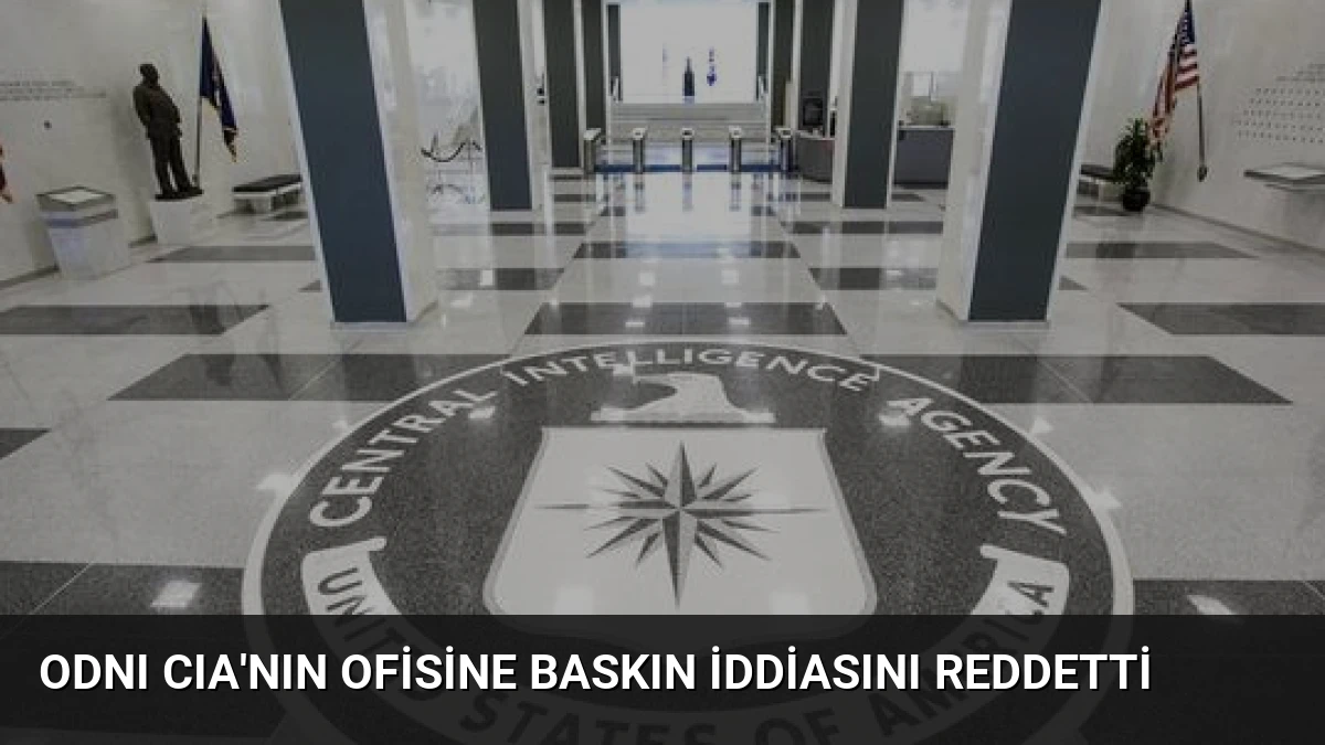 ODNI CIA’nın Ofisine Baskın İddiasını Reddetti