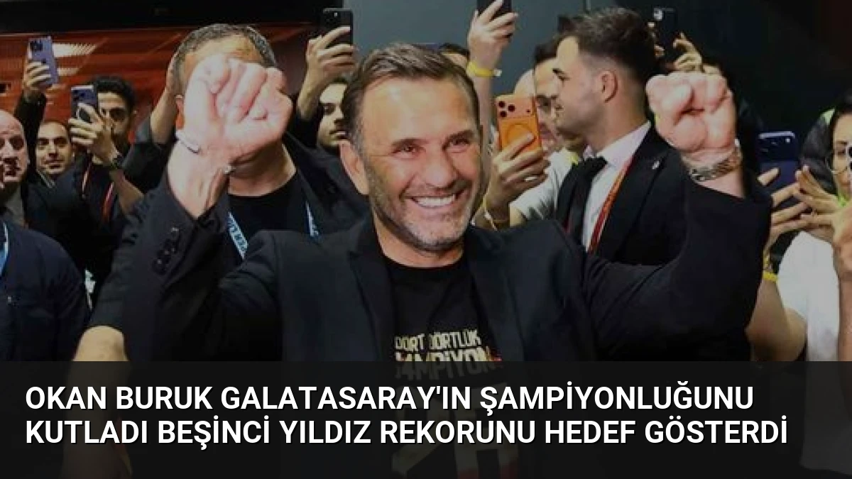 Okan Buruk Galatasaray’ın Şampiyonluğunu Kutladı Beşinci Yıldız Rekorunu Hedef Gösterdi