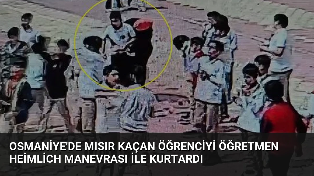 Osmaniye’de Mısır Kaçan Öğrenciyi Öğretmen Heimlich Manevrası ile Kurtardı