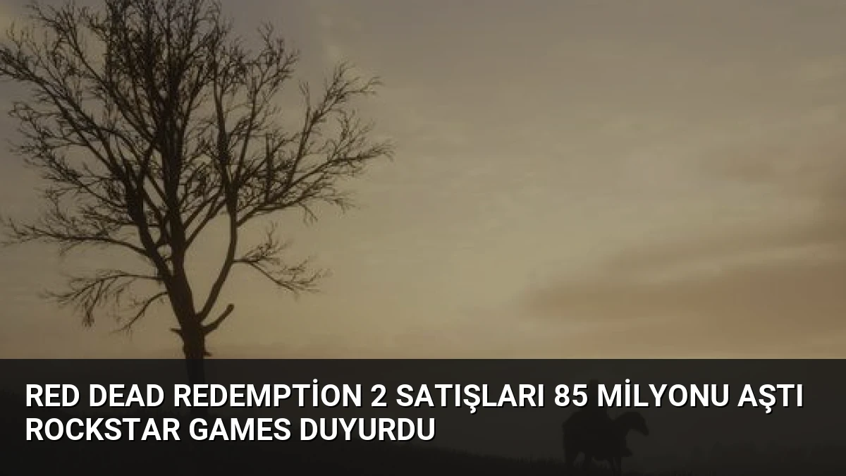 Red Dead Redemption 2 Satışları 85 Milyonu Aştı Rockstar Games Duyurdu
