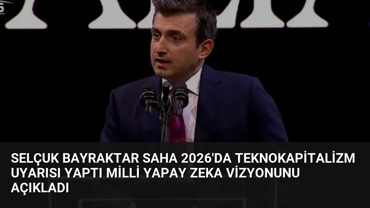 Selçuk Bayraktar SAHA 2026’da Teknokapitalizm Uyarısı Yaptı Milli Yapay Zeka Vizyonunu Açıkladı