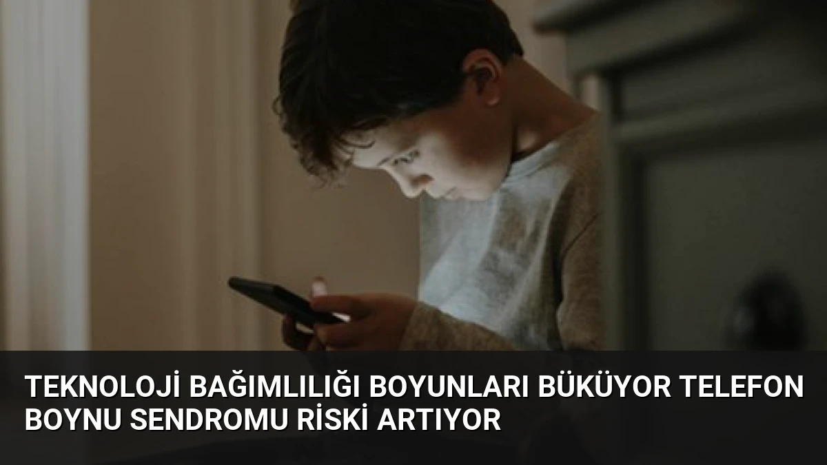 Teknoloji Bağımlılığı Boyunları Büküyor Telefon Boynu Sendromu Riski Artıyor