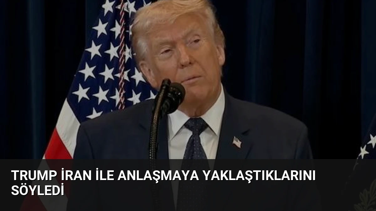 Trump İran ile Anlaşmaya Yaklaştıklarını Söyledi