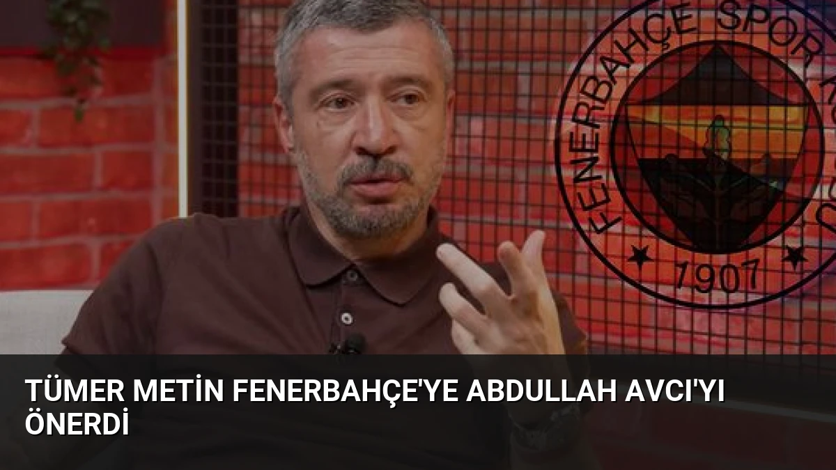 Tümer Metin Fenerbahçe’ye Abdullah Avcı’yı önerdi