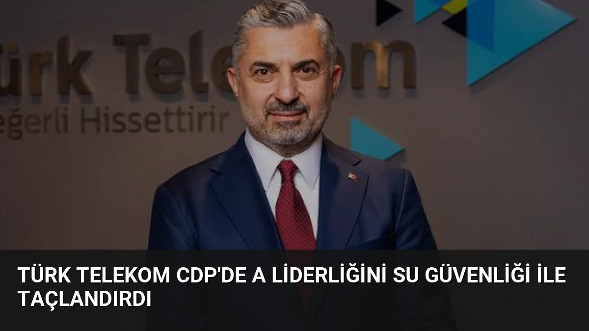 Türk Telekom CDP’de A Liderliğini Su Güvenliği ile Taçlandırdı