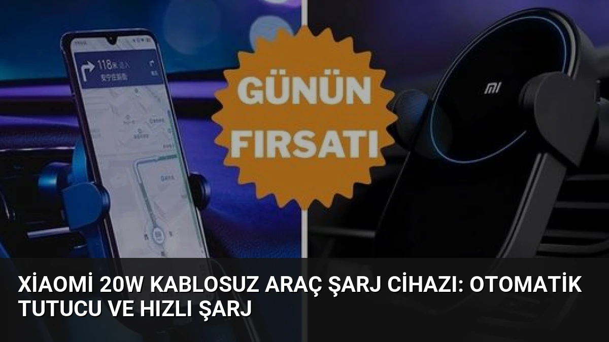 Xiaomi 20W Kablosuz Araç Şarj Cihazı: Otomatik Tutucu ve Hızlı Şarj