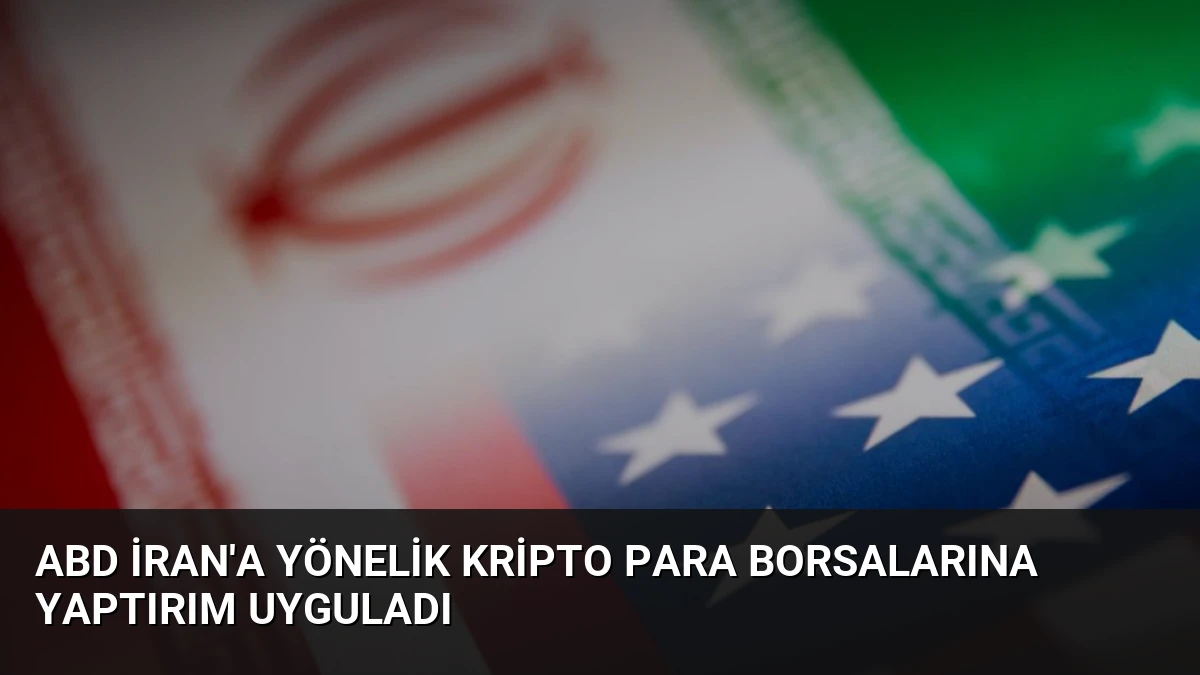 ABD İran’a Yönelik Kripto Para Borsalarına Yaptırım Uyguladı