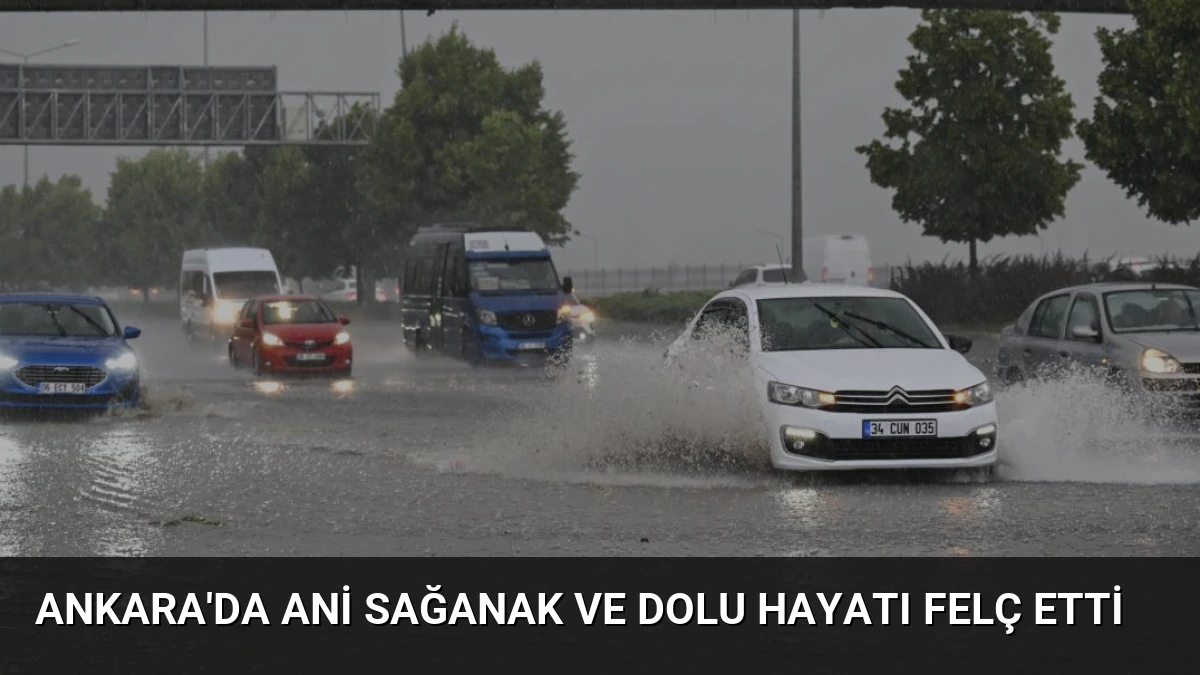 Ankara’da Ani Sağanak ve Dolu Hayatı Felç Etti