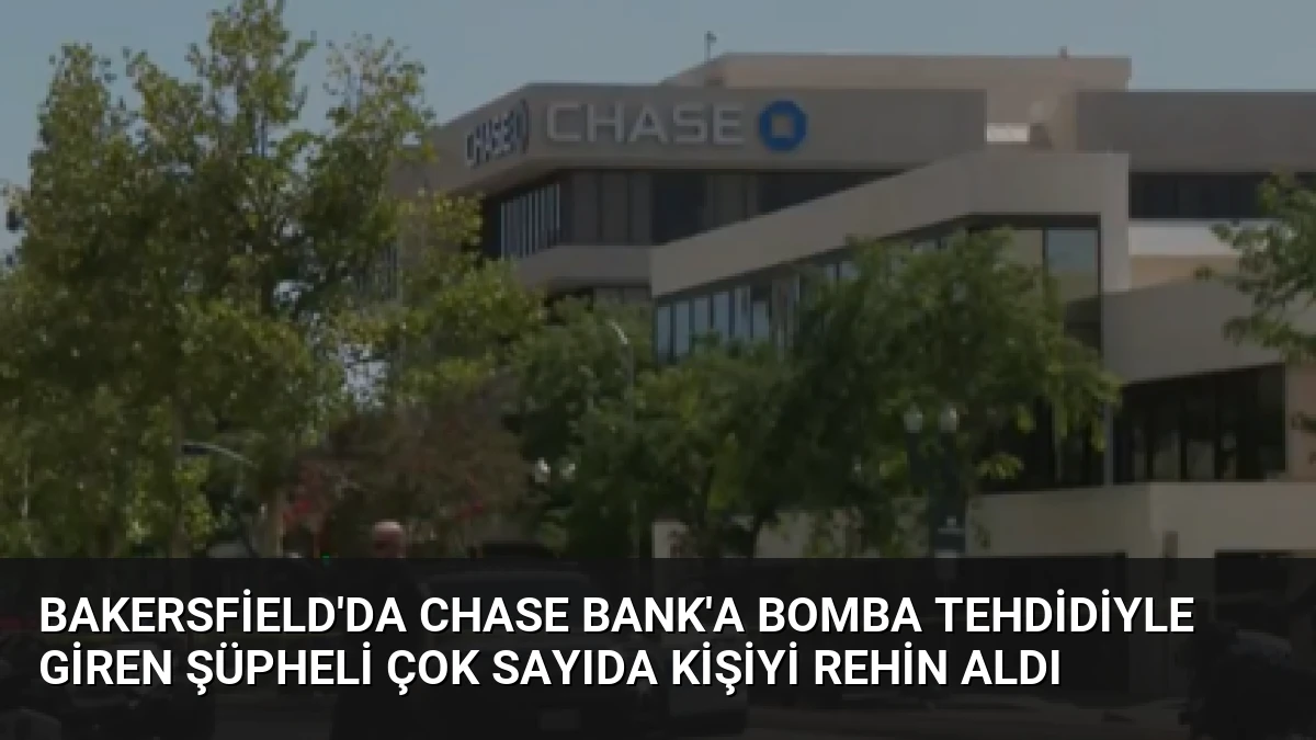 Bakersfield’da Chase Bank’a Bomba Tehdidiyle Giren Şüpheli Çok Sayıda Kişiyi Rehin Aldı