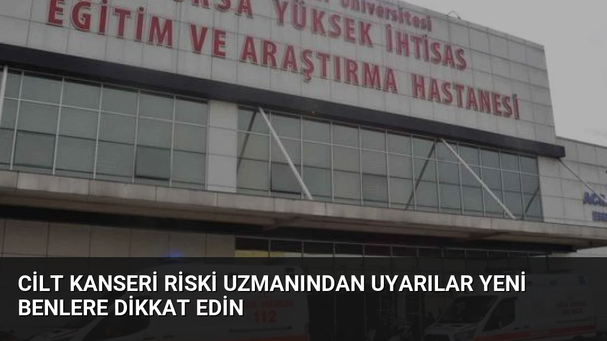 Cilt Kanseri Riski Uzmanından Uyarılar Yeni Benlere Dikkat Edin