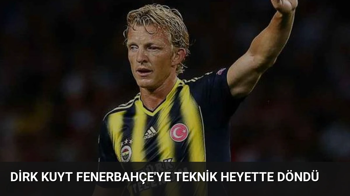 Dirk Kuyt Fenerbahçe’ye Teknik Heyette Döndü