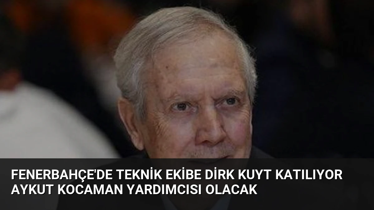 Fenerbahçe’de Teknik Ekibe Dirk Kuyt Katılıyor Aykut Kocaman Yardımcısı Olacak