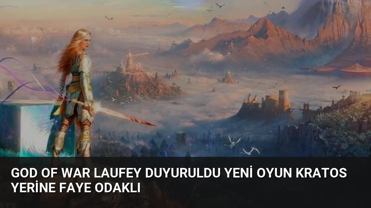 God of War Laufey Duyuruldu Yeni Oyun Kratos Yerine Faye Odaklı