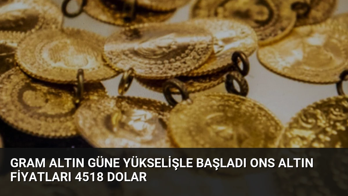 Gram Altın Güne Yükselişle Başladı Ons Altın Fiyatları 4518 Dolar