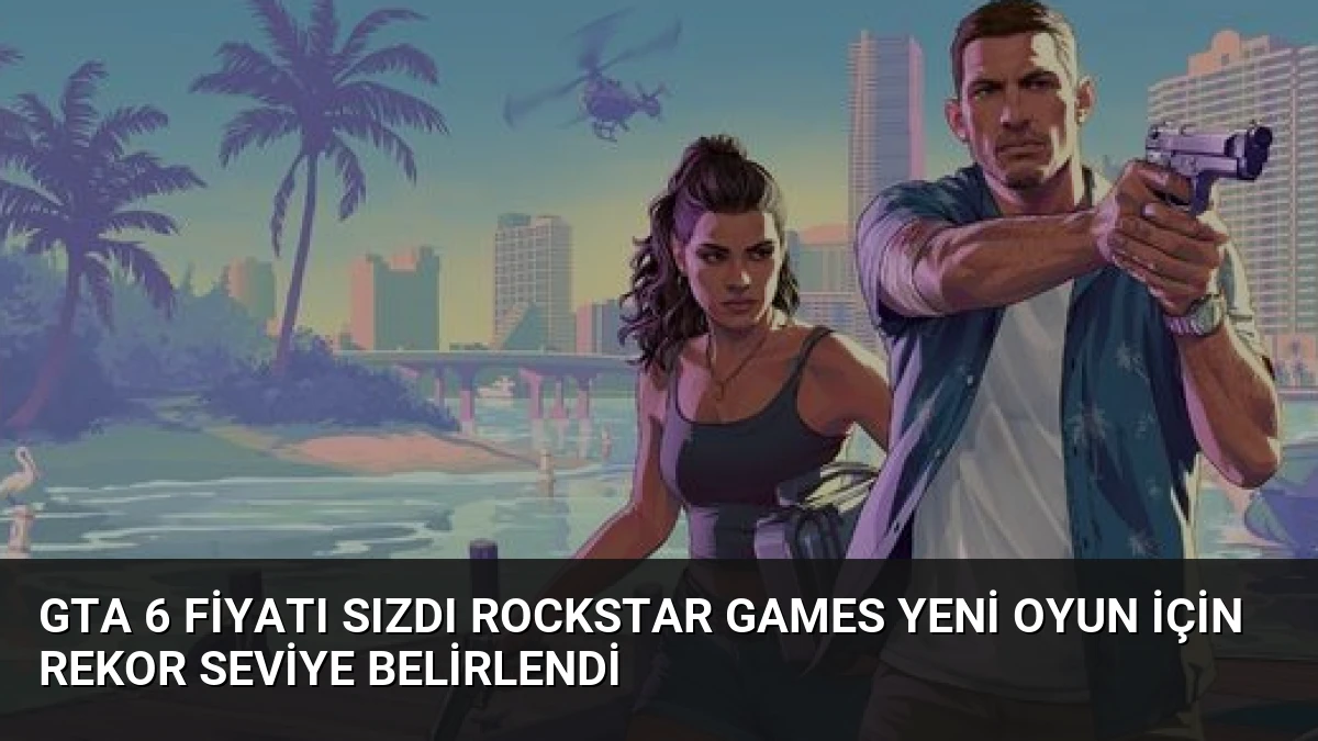 GTA 6 Fiyatı Sızdı Rockstar Games Yeni Oyun İçin Rekor Seviye Belirlendi