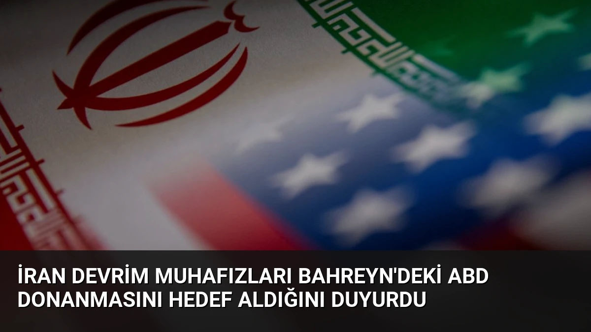 İran Devrim Muhafızları Bahreyn’deki ABD Donanmasını Hedef Aldığını Duyurdu