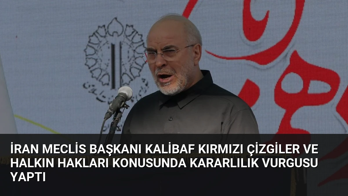 İran Meclis Başkanı Kalibaf Kırmızı Çizgiler ve Halkın Hakları Konusunda Kararlılık Vurgusu Yaptı