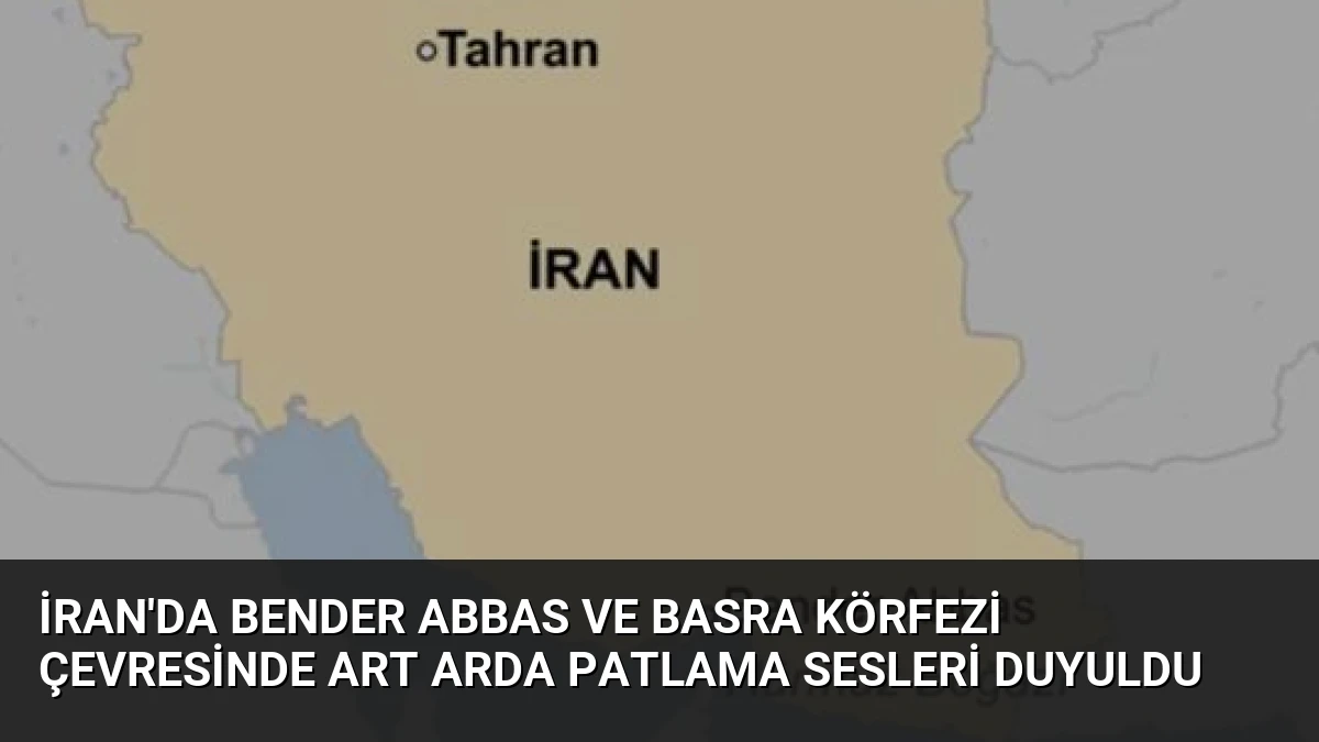 İran’da Bender Abbas ve Basra Körfezi Çevresinde Art Arda Patlama Sesleri Duyuldu