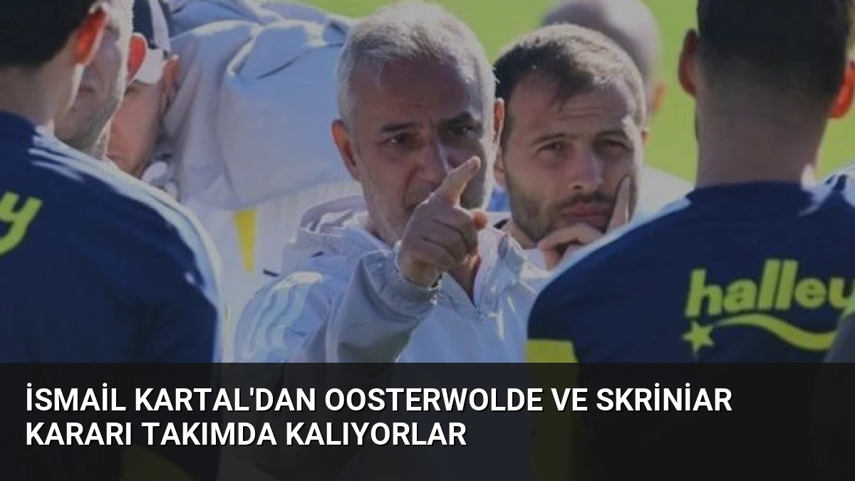İsmail Kartal’dan Oosterwolde ve Skriniar Kararı Takımda Kalıyorlar