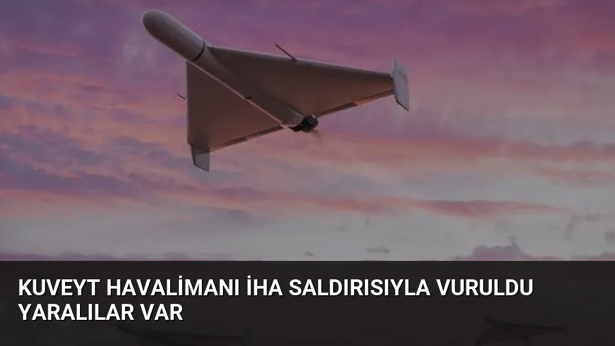 Kuveyt Havalimanı İHA Saldırısıyla Vuruldu Yaralılar Var