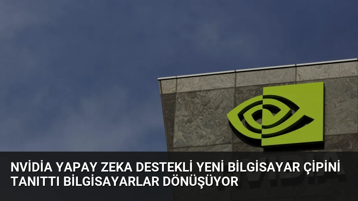 Nvidia Yapay Zeka Destekli Yeni Bilgisayar Çipini Tanıttı Bilgisayarlar Dönüşüyor