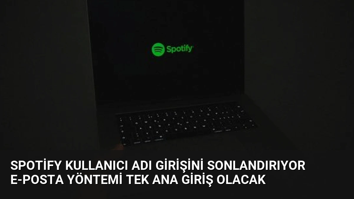 Spotify Kullanıcı Adı Girişini Sonlandırıyor E-posta Yöntemi Tek Ana Giriş Olacak