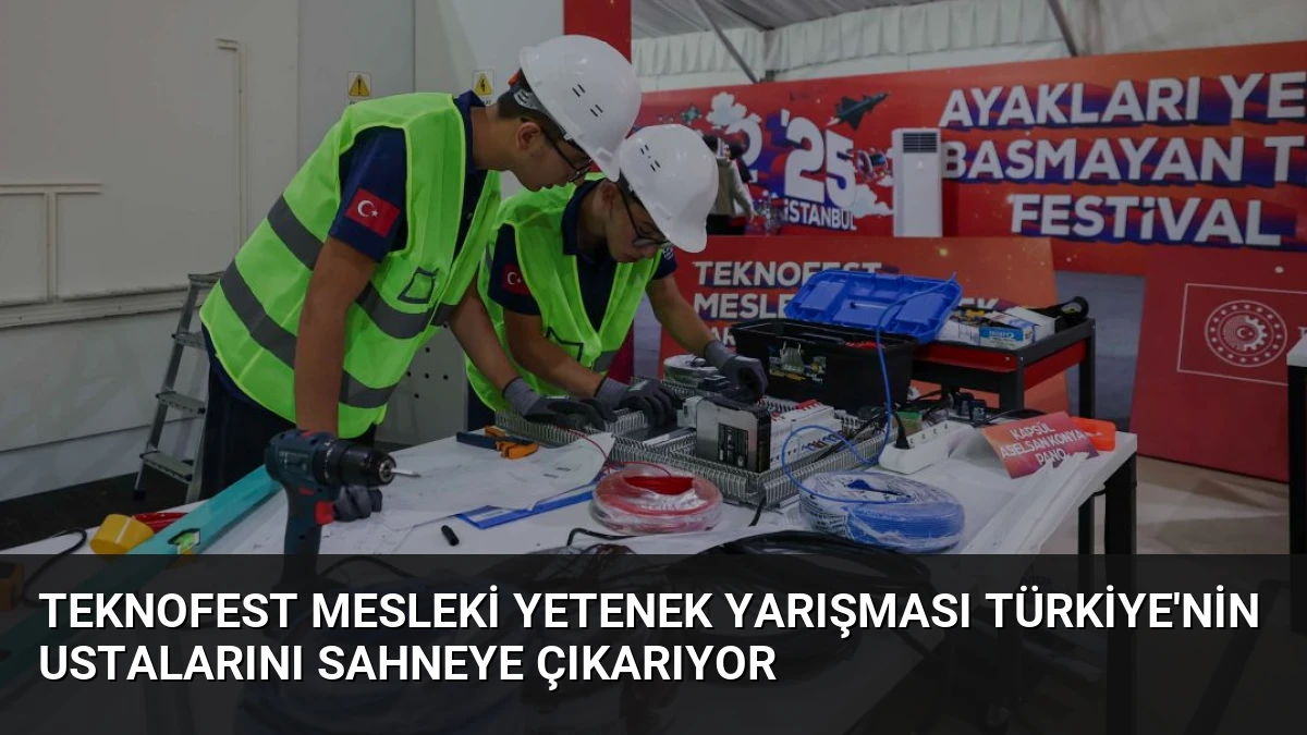 TEKNOFEST Mesleki Yetenek Yarışması Türkiye’nin Ustalarını Sahneye Çıkarıyor