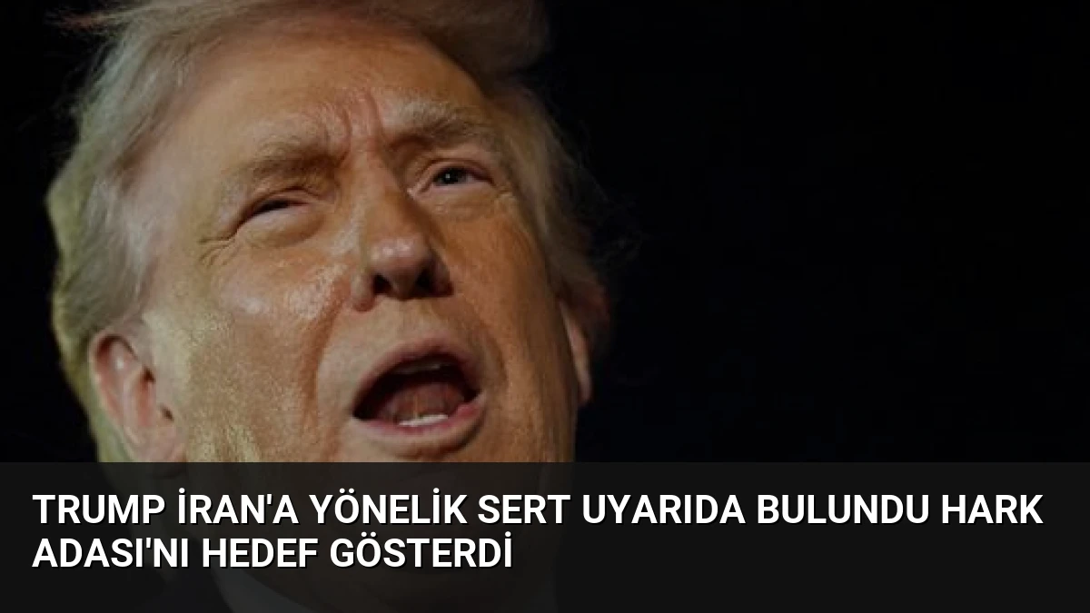 Trump İran’a yönelik sert uyarıda bulundu Hark Adası’nı hedef gösterdi