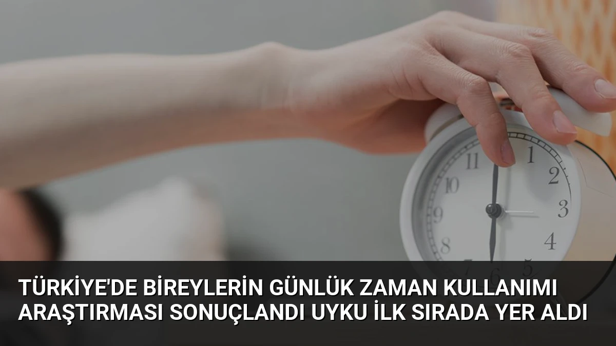 Türkiye’de Bireylerin Günlük Zaman Kullanımı Araştırması Sonuçlandı Uyku İlk Sırada Yer Aldı