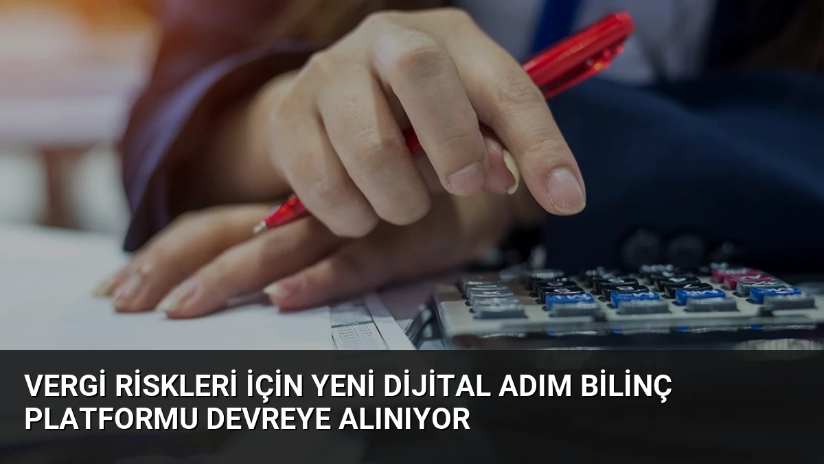 Vergi Riskleri İçin Yeni Dijital Adım Bilinç Platformu Devreye Alınıyor