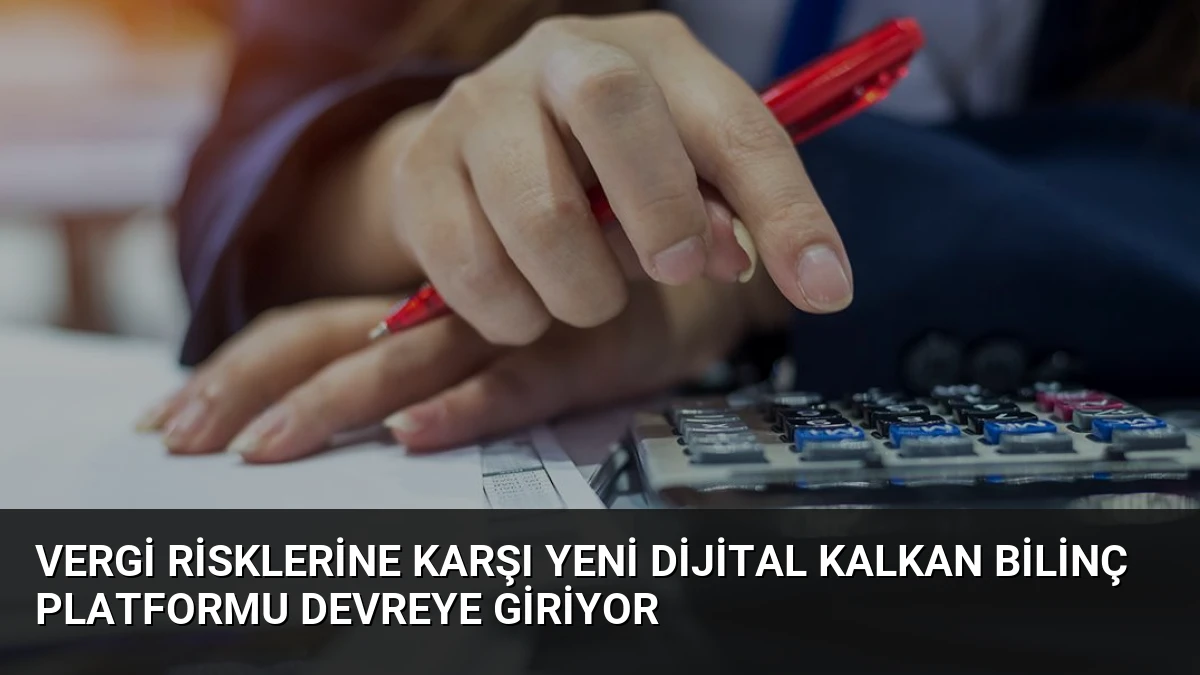 Vergi Risklerine Karşı Yeni Dijital Kalkan Bilinç Platformu Devreye Giriyor