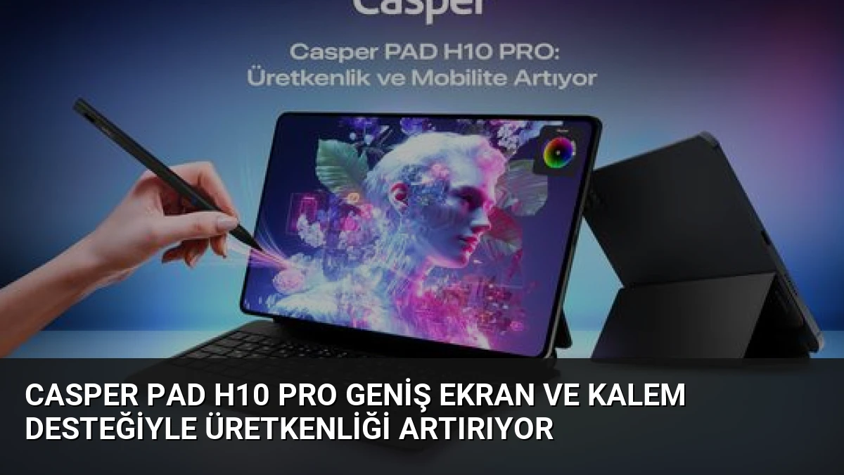 Casper PAD H10 Pro Geniş Ekran ve Kalem Desteğiyle Üretkenliği Artırıyor