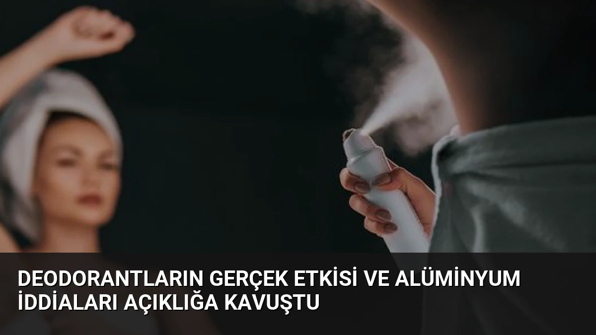 Deodorantların Gerçek Etkisi ve Alüminyum İddiaları Açıklığa Kavuştu