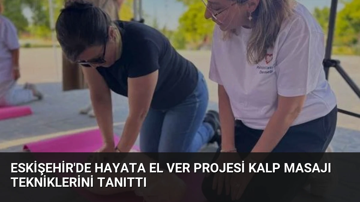 Eskişehir’de Hayata El Ver Projesi Kalp Masajı Tekniklerini Tanıttı