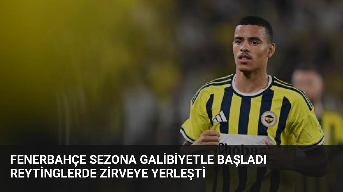 Fenerbahçe Sezona Galibiyetle Başladı Reytinglerde Zirveye Yerleşti