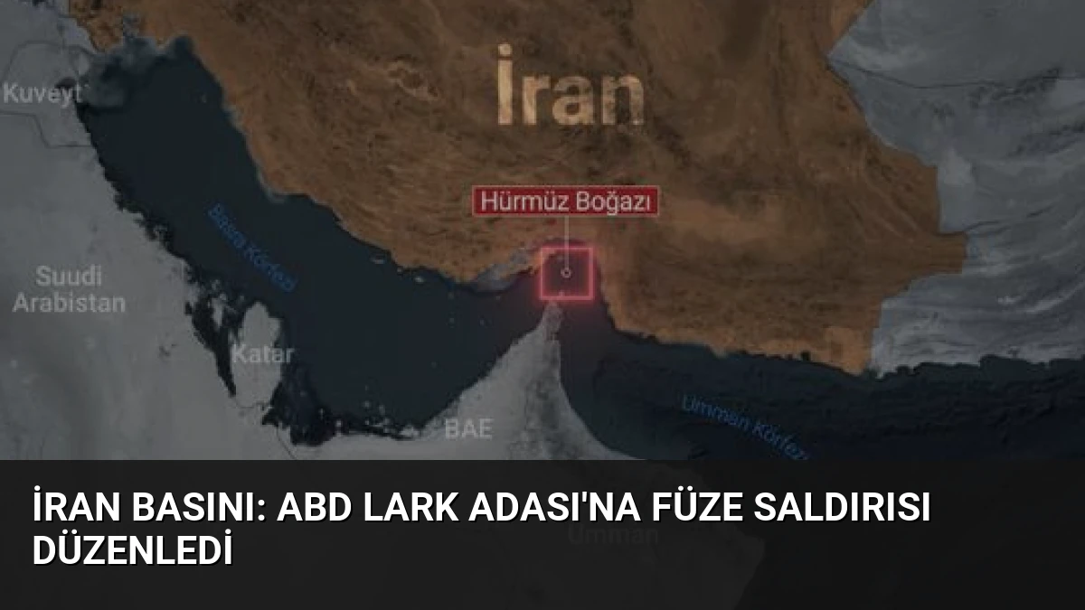 İran Basını: ABD Lark Adası’na Füze Saldırısı Düzenledi