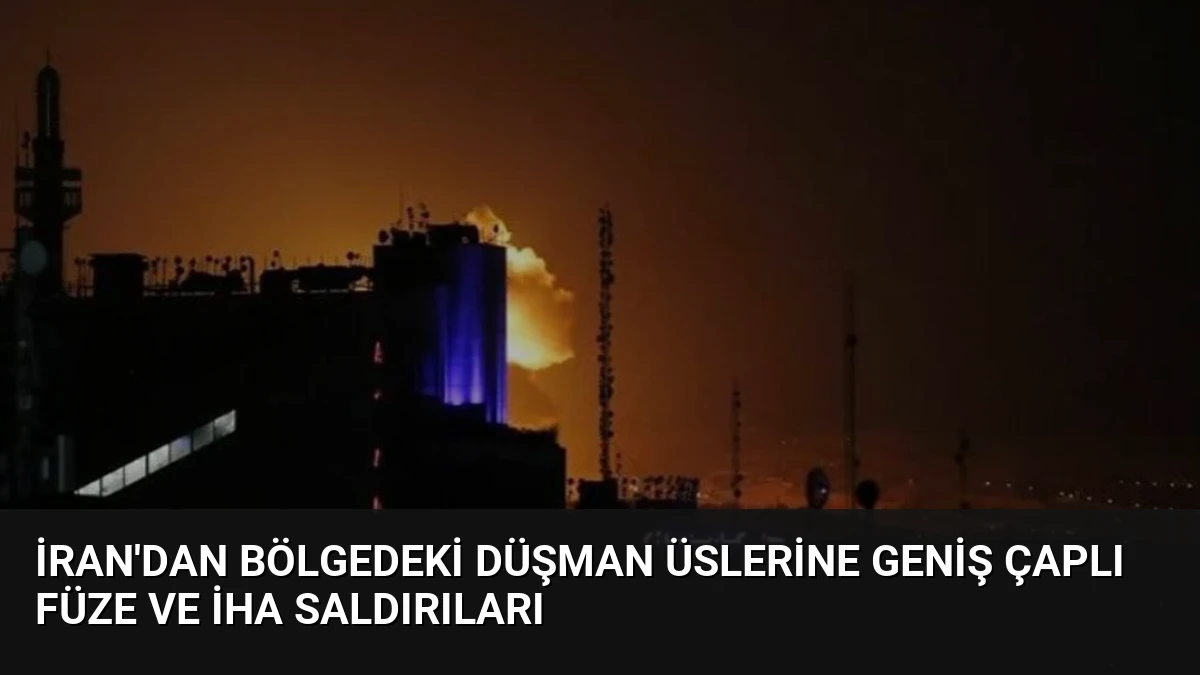 İran’dan Bölgedeki Düşman Üslerine Geniş Çaplı Füze ve İHA Saldırıları