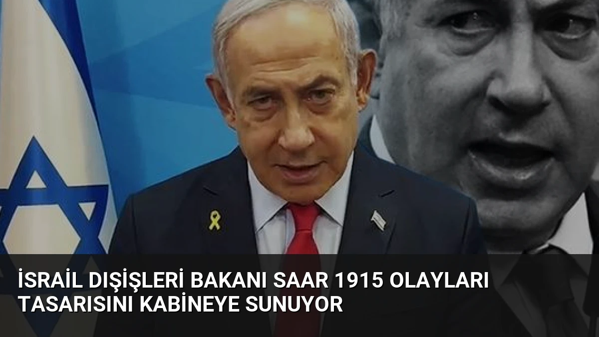 İsrail Dışişleri Bakanı Saar 1915 Olayları Tasarısını Kabineye Sunuyor