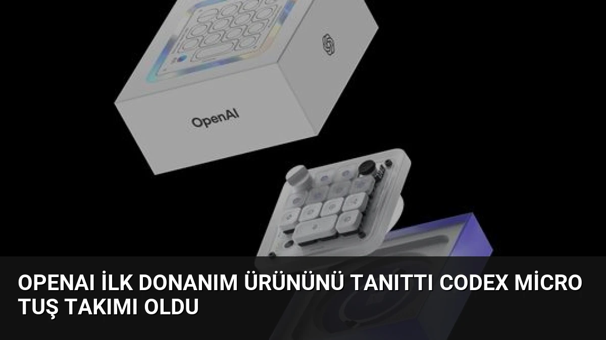 OpenAI İlk Donanım Ürününü Tanıttı Codex Micro Tuş Takımı Oldu