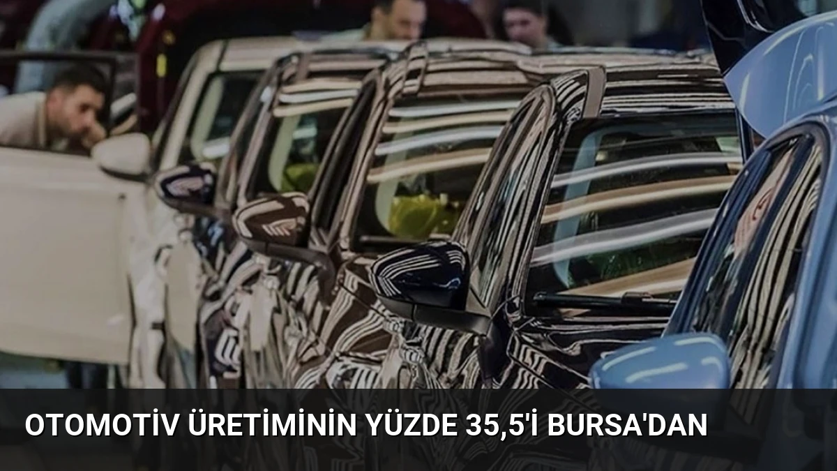 Otomotiv Üretiminin Yüzde 35,5’i Bursa’dan