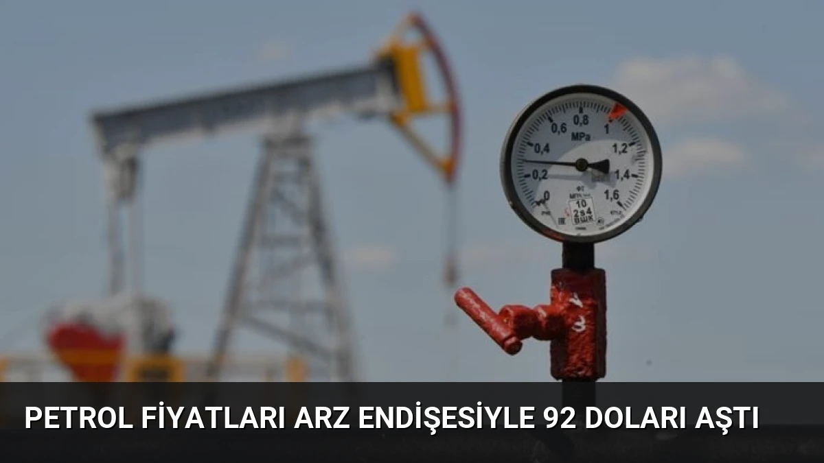 Petrol Fiyatları Arz Endişesiyle 92 Doları Aştı