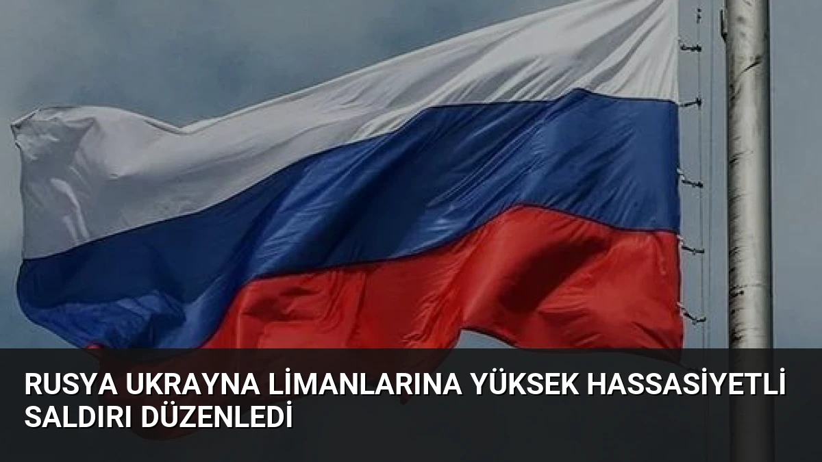 Rusya Ukrayna Limanlarına Yüksek Hassasiyetli Saldırı Düzenledi