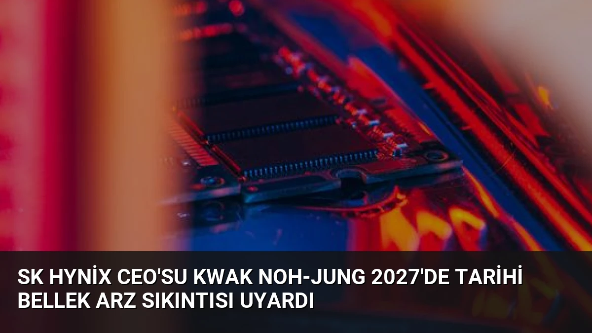 SK Hynix CEO’su Kwak Noh-jung 2027’de Tarihi Bellek Arz Sıkıntısı Uyardı