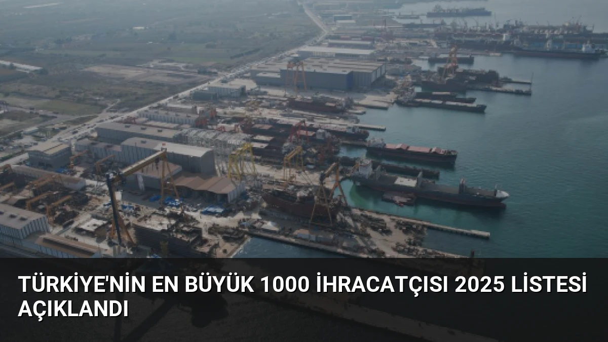 Türkiye’nin En Büyük 1000 İhracatçısı 2025 Listesi Açıklandı