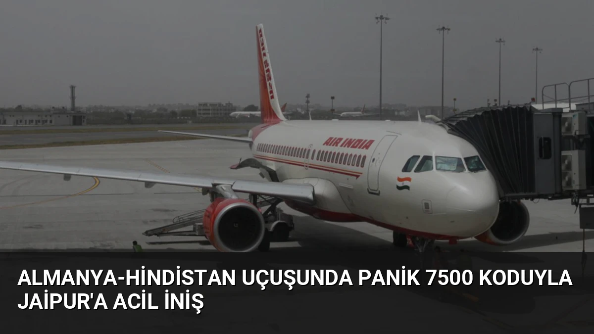 Almanya-Hindistan Uçuşunda Panik 7500 Koduyla Jaipur’a Acil İniş