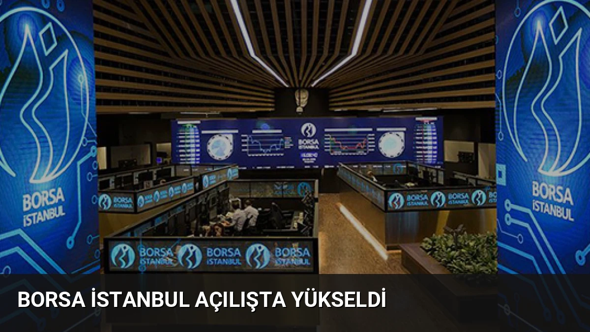 Borsa İstanbul Açılışta Yükseldi