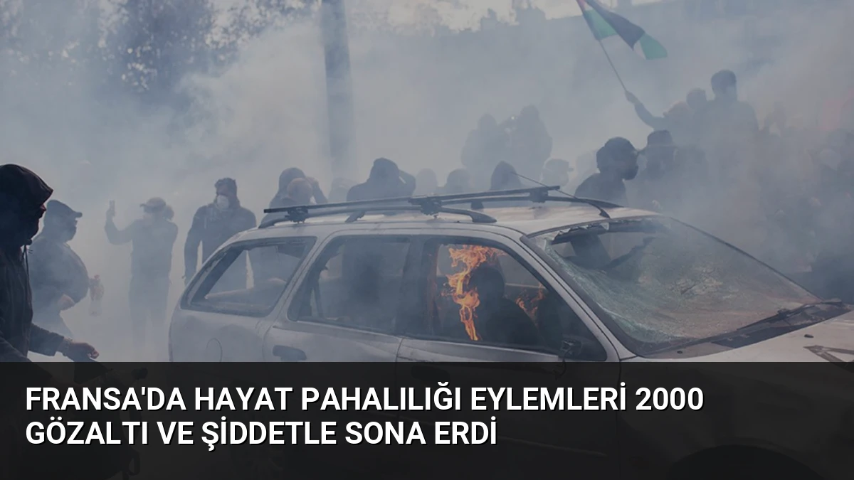 Fransa’da Hayat Pahalılığı Eylemleri 2000 Gözaltı ve Şiddetle Sona Erdi